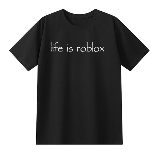 life is roblox shirt
